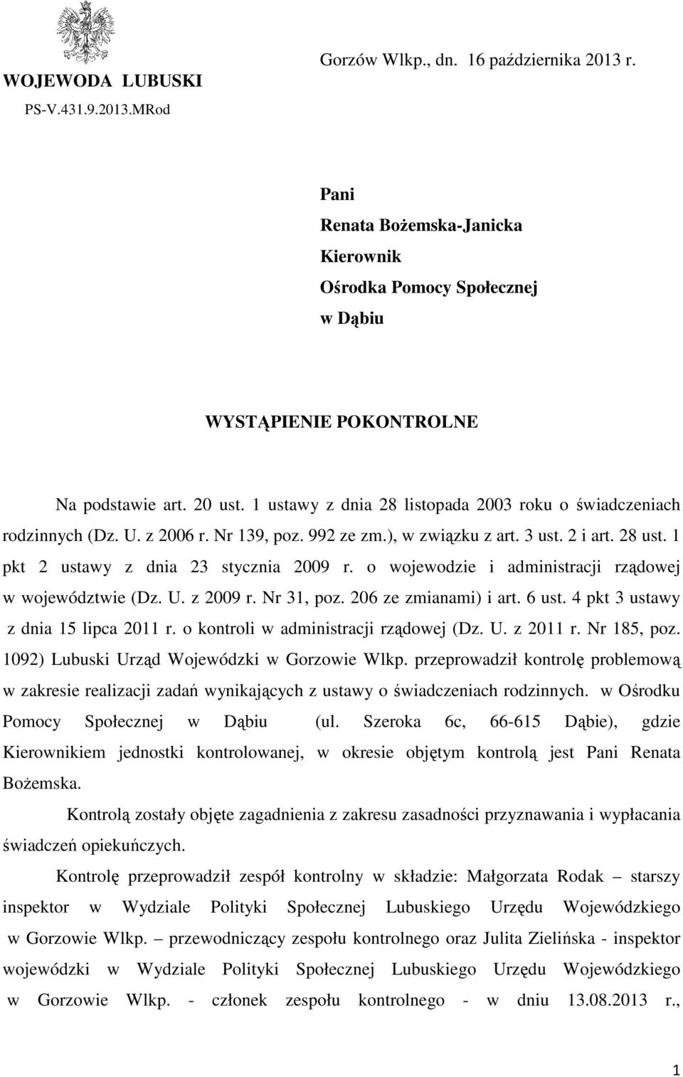 o wojewodzie i administracji rządowej w województwie (Dz. U. z 2009 r. Nr 31, poz. 206 ze zmianami) i art. 6 ust. 4 pkt 3 ustawy z dnia 15 lipca 2011 r. o kontroli w administracji rządowej (Dz. U. z 2011 r.