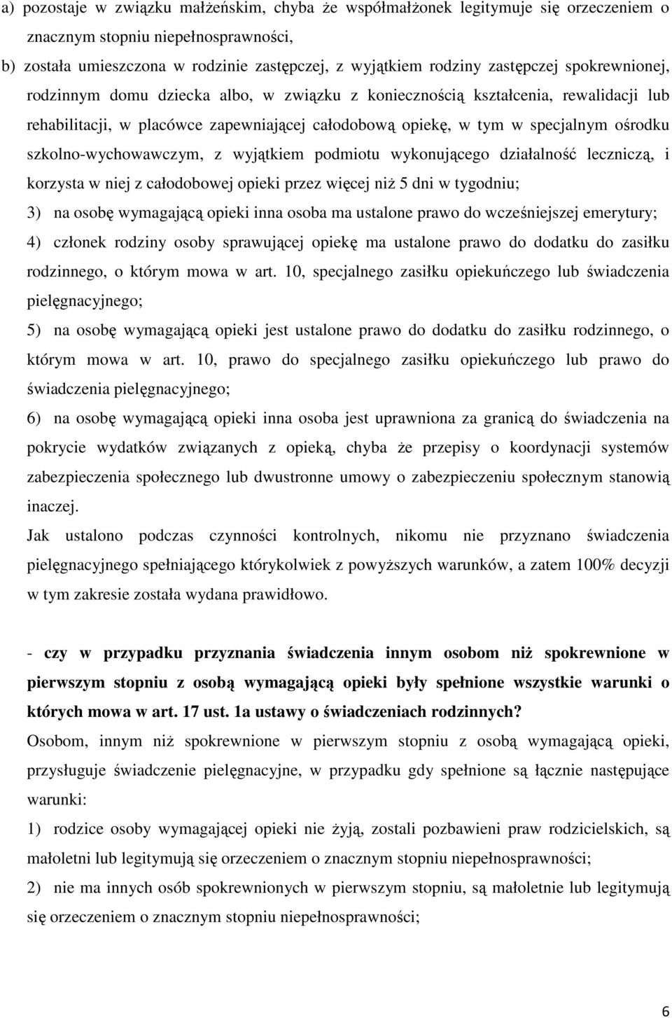 szkolno-wychowawczym, z wyjątkiem podmiotu wykonującego działalność leczniczą, i korzysta w niej z całodobowej opieki przez więcej niż 5 dni w tygodniu; 3) na osobę wymagającą opieki inna osoba ma