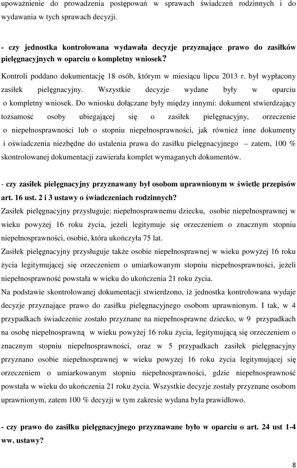 był wypłacony zasiłek pielęgnacyjny. Wszystkie decyzje wydane były w oparciu o kompletny wniosek.