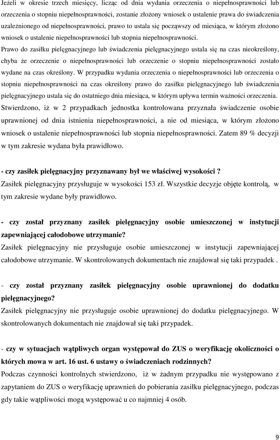 Prawo do zasiłku pielęgnacyjnego lub świadczenia pielęgnacyjnego ustala się na czas nieokreślony, chyba że orzeczenie o niepełnosprawności lub orzeczenie o stopniu niepełnosprawności zostało wydane