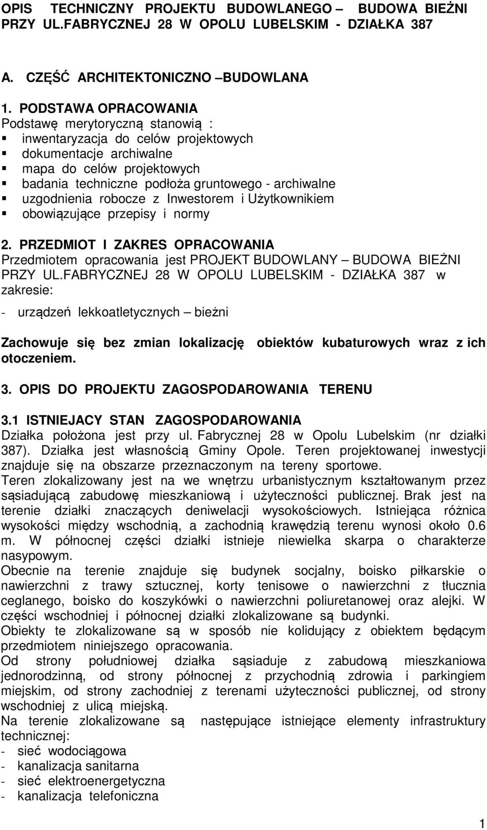 uzgodnienia robocze z Inwestorem i Użytkownikiem obowiązujące przepisy i normy 2. PRZEDMIOT I ZAKRES OPRACOWANIA Przedmiotem opracowania jest PROJEKT BUDOWLANY BUDOWA BIEŻNI PRZY UL.