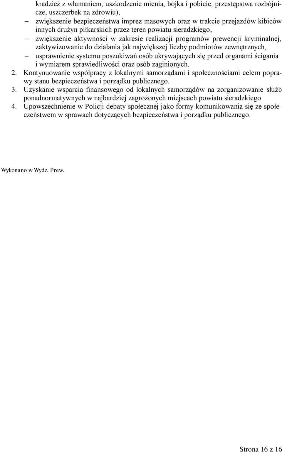 usprawnienie systemu poszukiwań osób ukrywających się przed organami ścigania i wymiarem sprawiedliwości oraz osób zaginionych. 2.