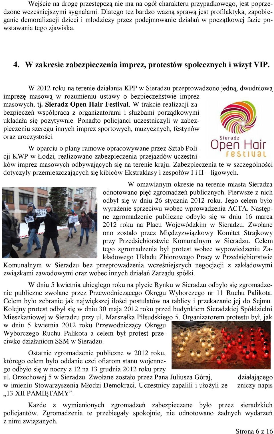 W zakresie zabezpieczenia imprez, protestów społecznych i wizyt VIP.