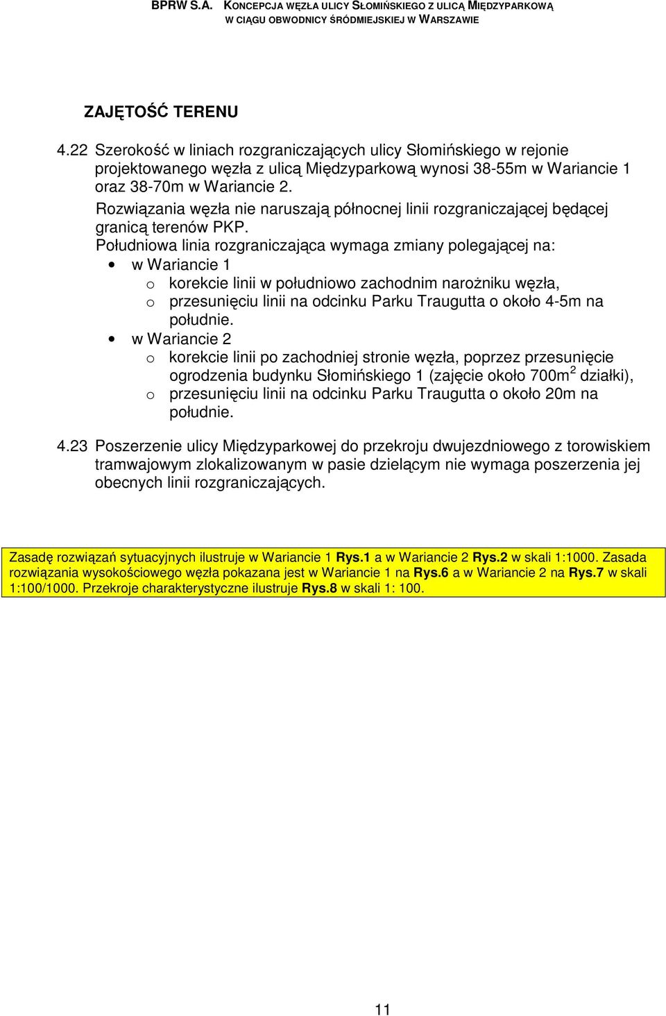 Południowa linia rozgraniczająca wymaga zmiany polegającej na: w Wariancie 1 o korekcie linii w południowo zachodnim naroŝniku węzła, o przesunięciu linii na odcinku Parku Traugutta o około 4-5m na