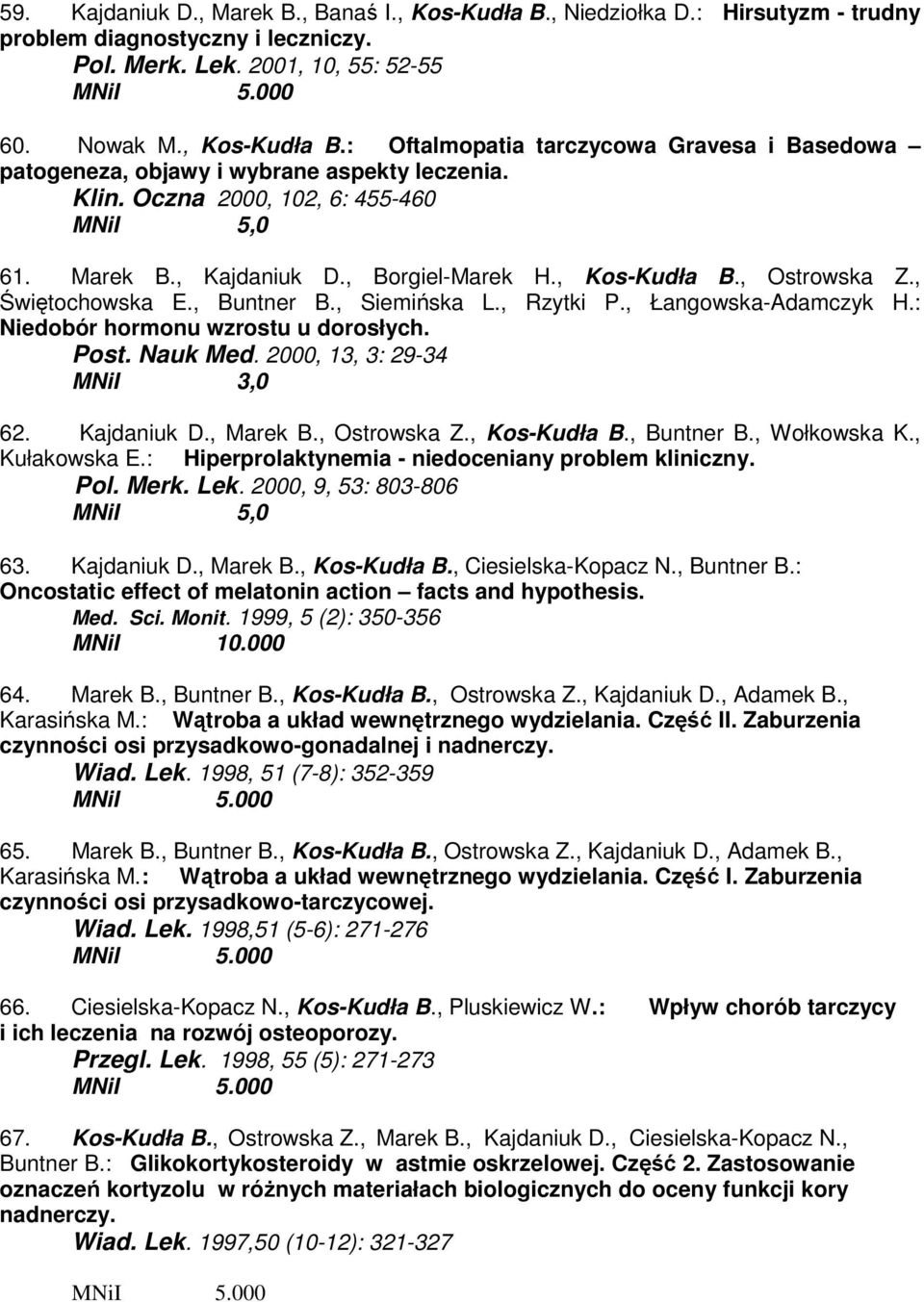 : Niedobór hormonu wzrostu u dorosłych. Post. Nauk Med. 2000, 13, 3: 29-34 MNiI 3,0 62. Kajdaniuk D., Marek B., Ostrowska Z., Kos-Kudła B., Buntner B., Wołkowska K., Kułakowska E.