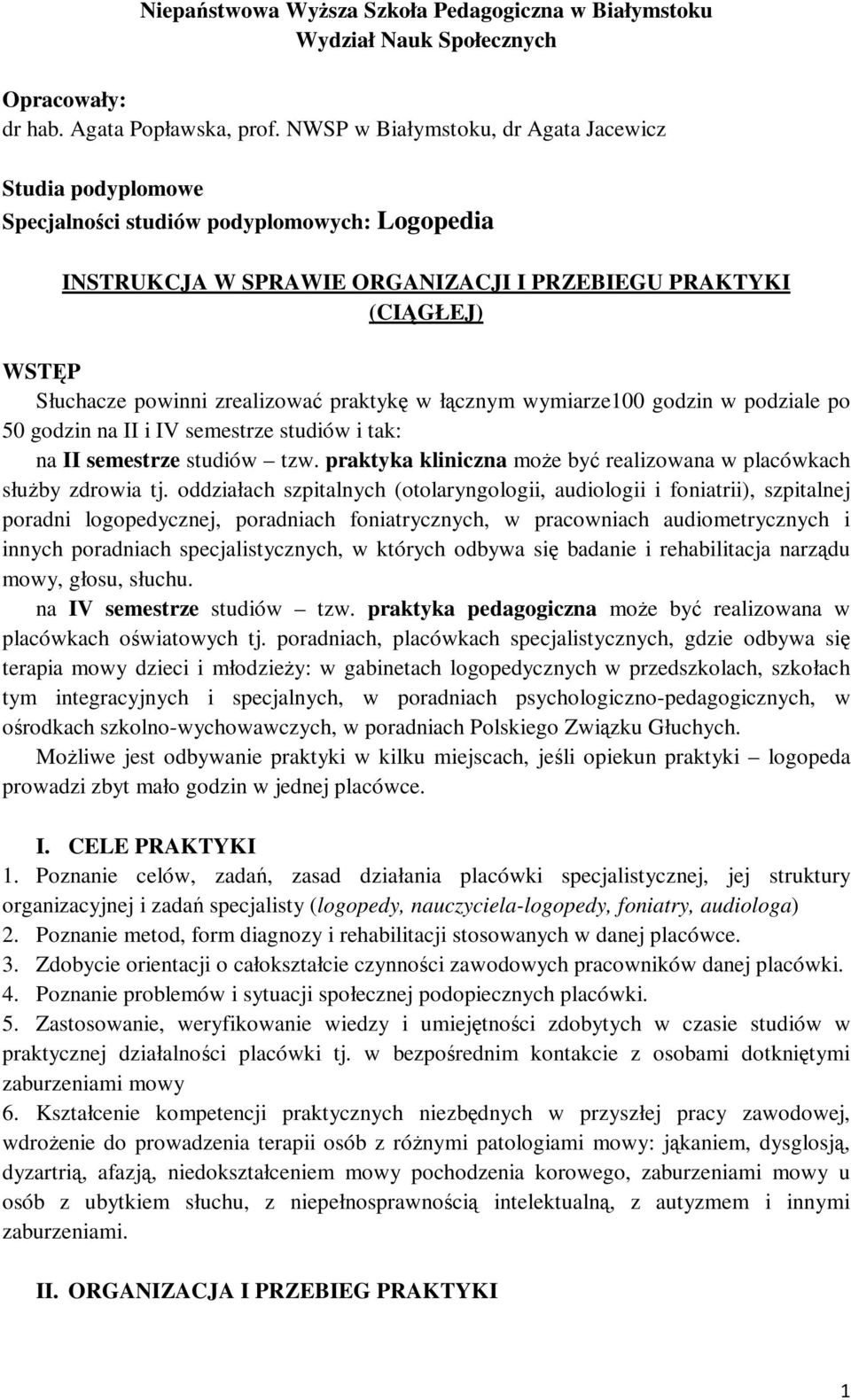 zrealizować praktykę w łącznym wymiarze100 godzin w podziale po 50 godzin na II i IV semestrze studiów i tak: na II semestrze studiów tzw.