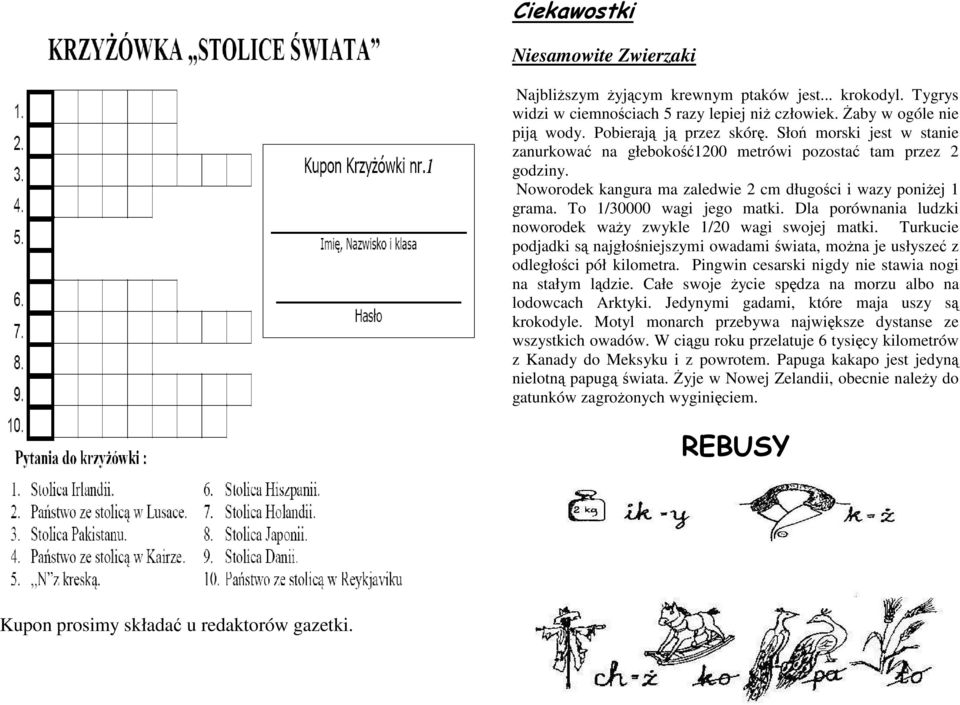 Dla porównania ludzki noworodek waży zwykle 1/20 wagi swojej matki. Turkucie podjadki są najgłośniejszymi owadami świata, można je usłyszeć z odległości pół kilometra.