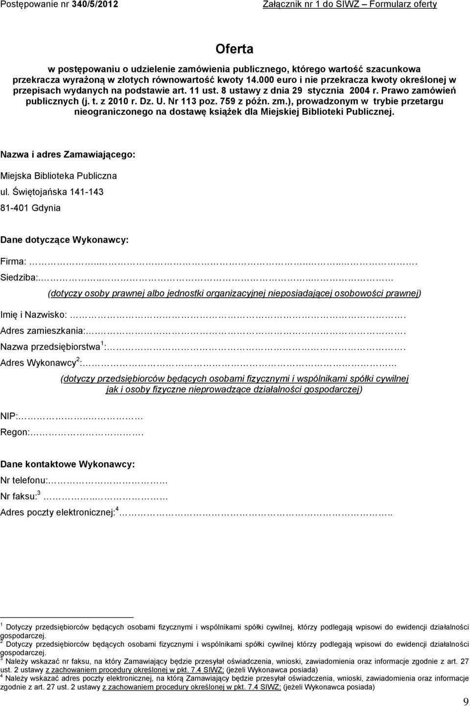 zm.), prowadzonym w trybie przetargu nieograniczonego na dostawę książek dla Miejskiej Biblioteki Publicznej. Nazwa i adres Zamawiającego: Miejska Biblioteka Publiczna ul.