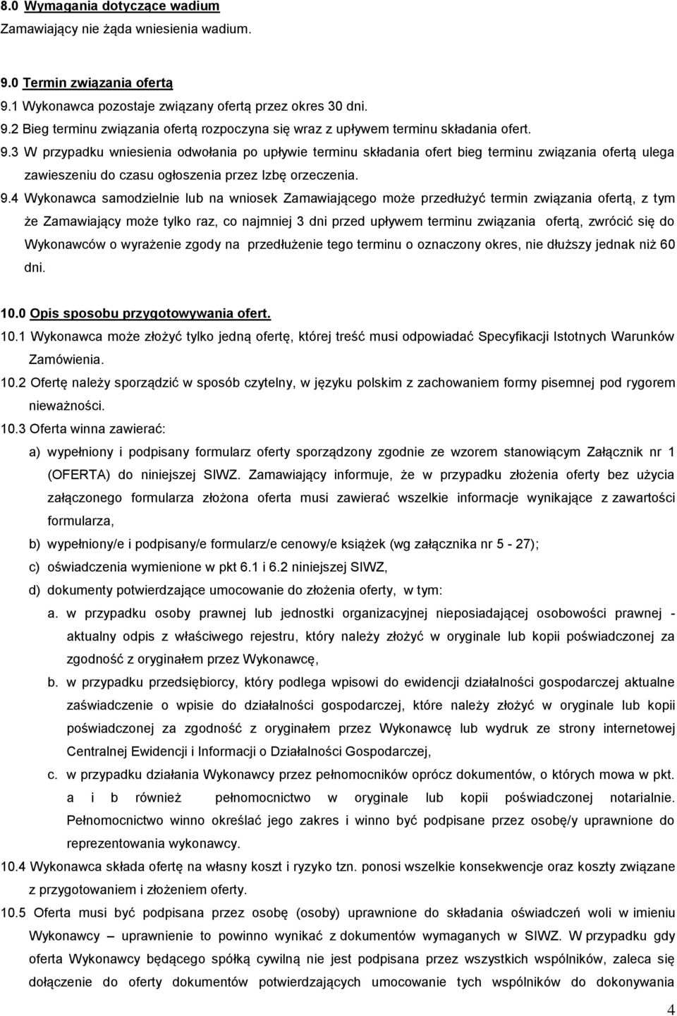 4 Wykonawca samodzielnie lub na wniosek Zamawiającego może przedłużyć termin związania ofertą, z tym że Zamawiający może tylko raz, co najmniej 3 dni przed upływem terminu związania ofertą, zwrócić