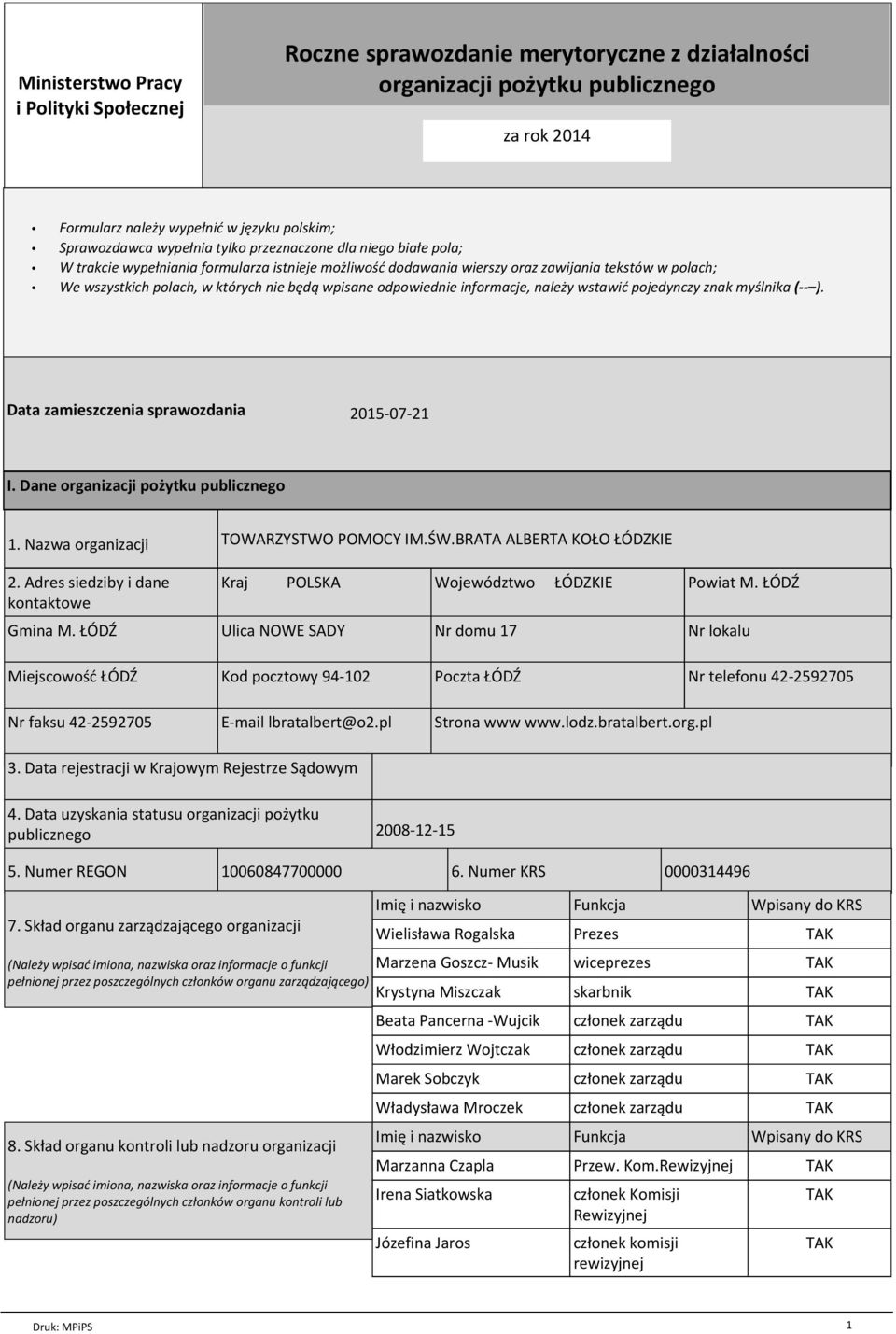 odpowiednie informacje, naleпy wstawiц pojedynczy znak my lnika ( ). Data zamieszczenia sprawozdania 2015-07-21 I. Dane organizacji poпytku publicznego 1. Nazwa organizacji 2.