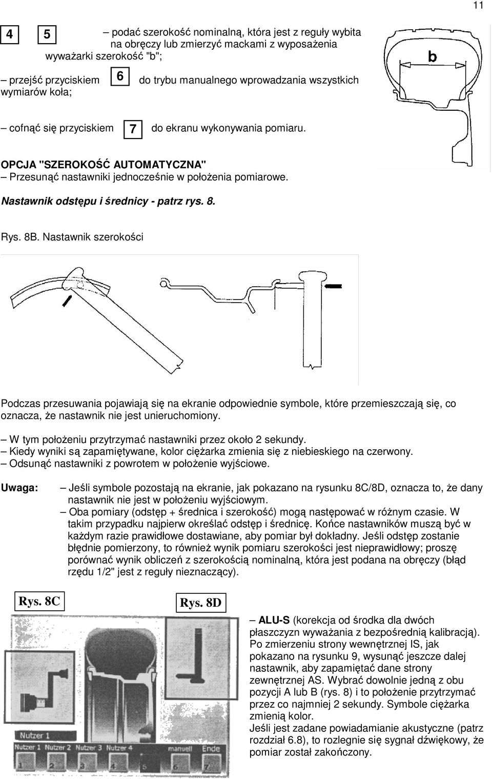 8. Rys. 8B. Nastawnik szerokości Podczas przesuwania pojawiają się na ekranie odpowiednie symbole, które przemieszczają się, co oznacza, Ŝe nastawnik nie jest unieruchomiony.