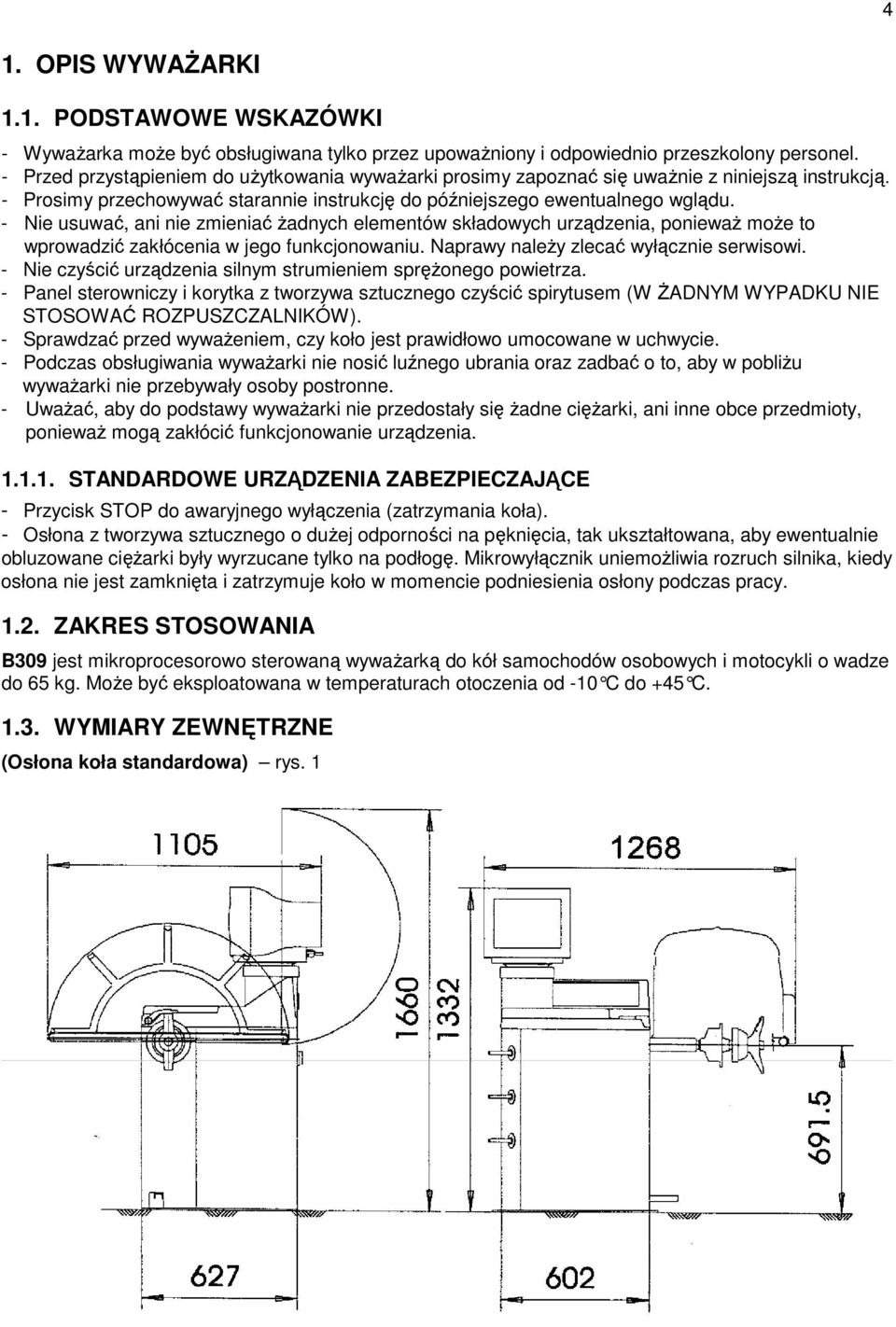 - Nie usuwać, ani nie zmieniać Ŝadnych elementów składowych urządzenia, poniewaŝ moŝe to wprowadzić zakłócenia w jego funkcjonowaniu. Naprawy naleŝy zlecać wyłącznie serwisowi.