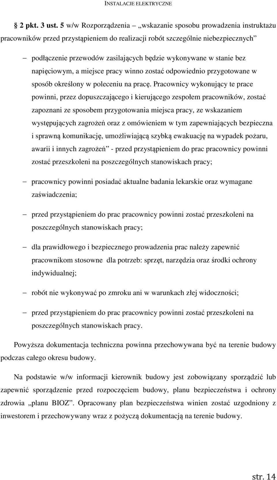 stanie bez napięciowym, a miejsce pracy winno zostać odpowiednio przygotowane w sposób określony w poleceniu na pracę.