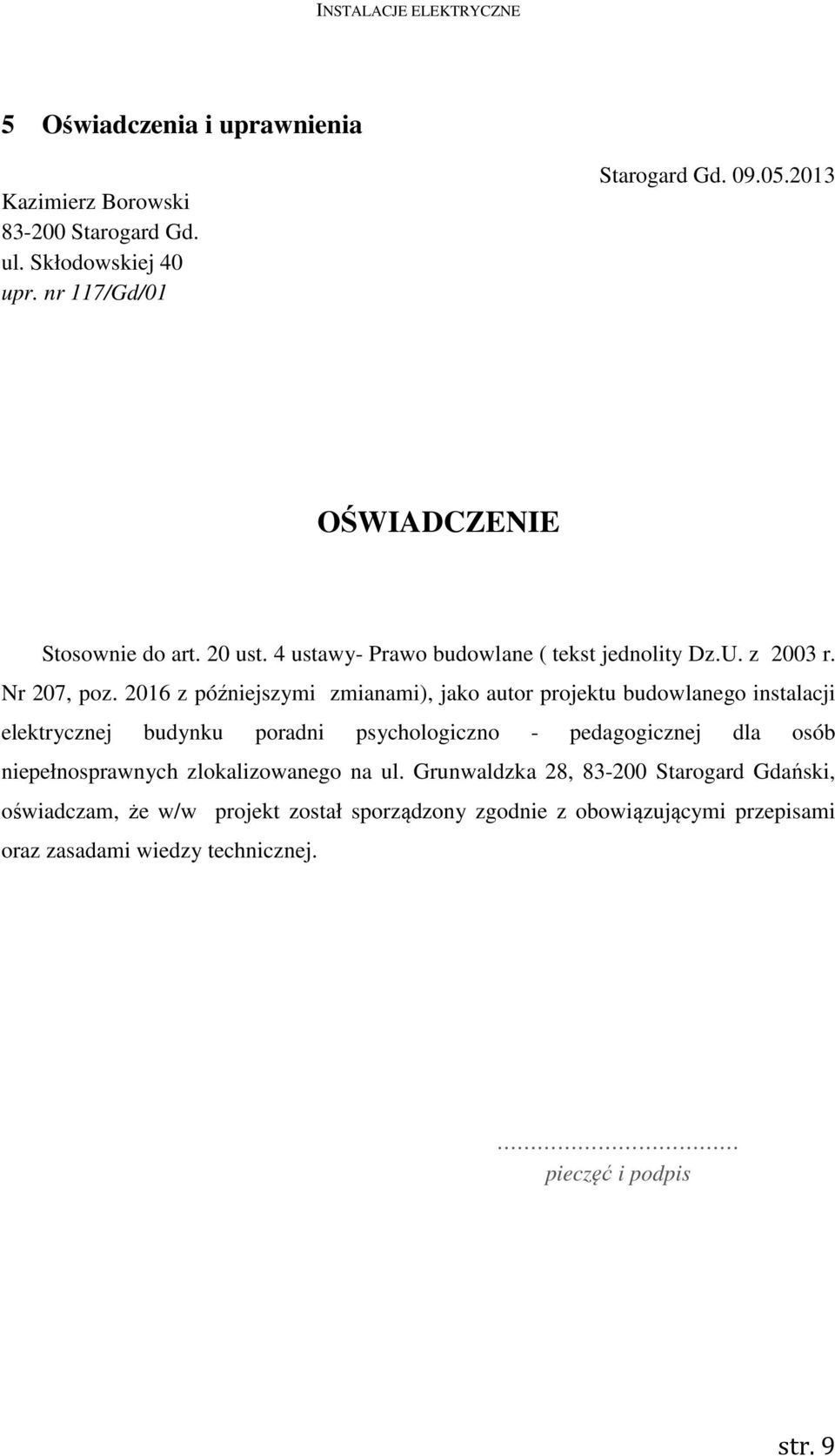 2016 z późniejszymi zmianami), jako autor projektu budowlanego instalacji elektrycznej budynku poradni psychologiczno - pedagogicznej dla osób