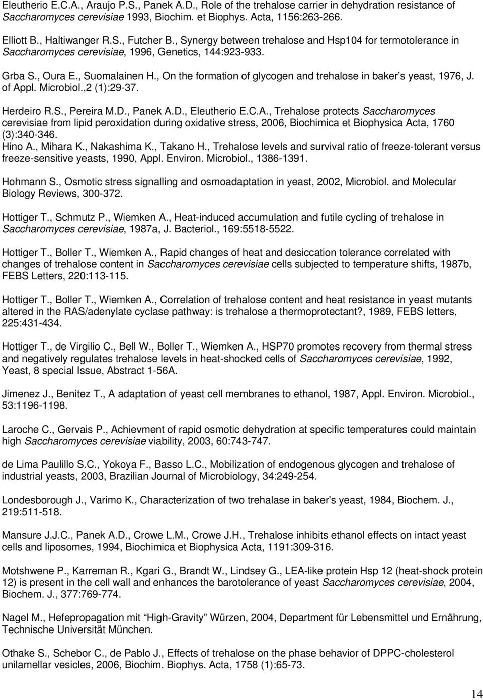 , On the formation of glycogen and trehalose in baker s yeast, 1976, J. of Ap