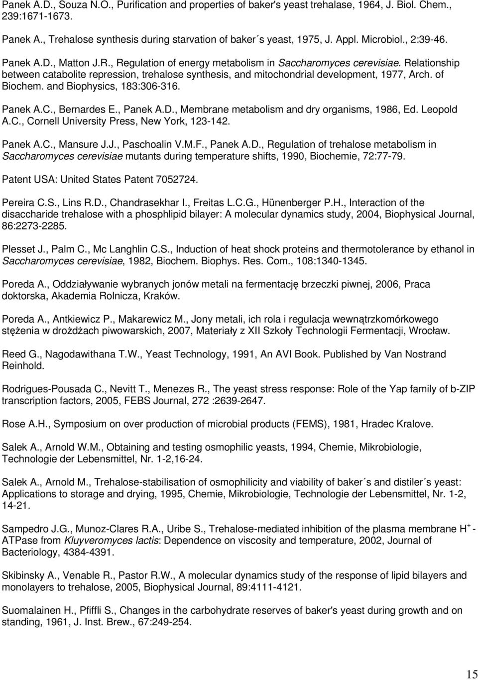Relationship between catabolite repression, trehalose synthesis, and mitochondrial development, 1977, Arch. of Biochem. and Biophysics, 183:306-316. Panek A.C., Bernardes E., Panek A.D.
