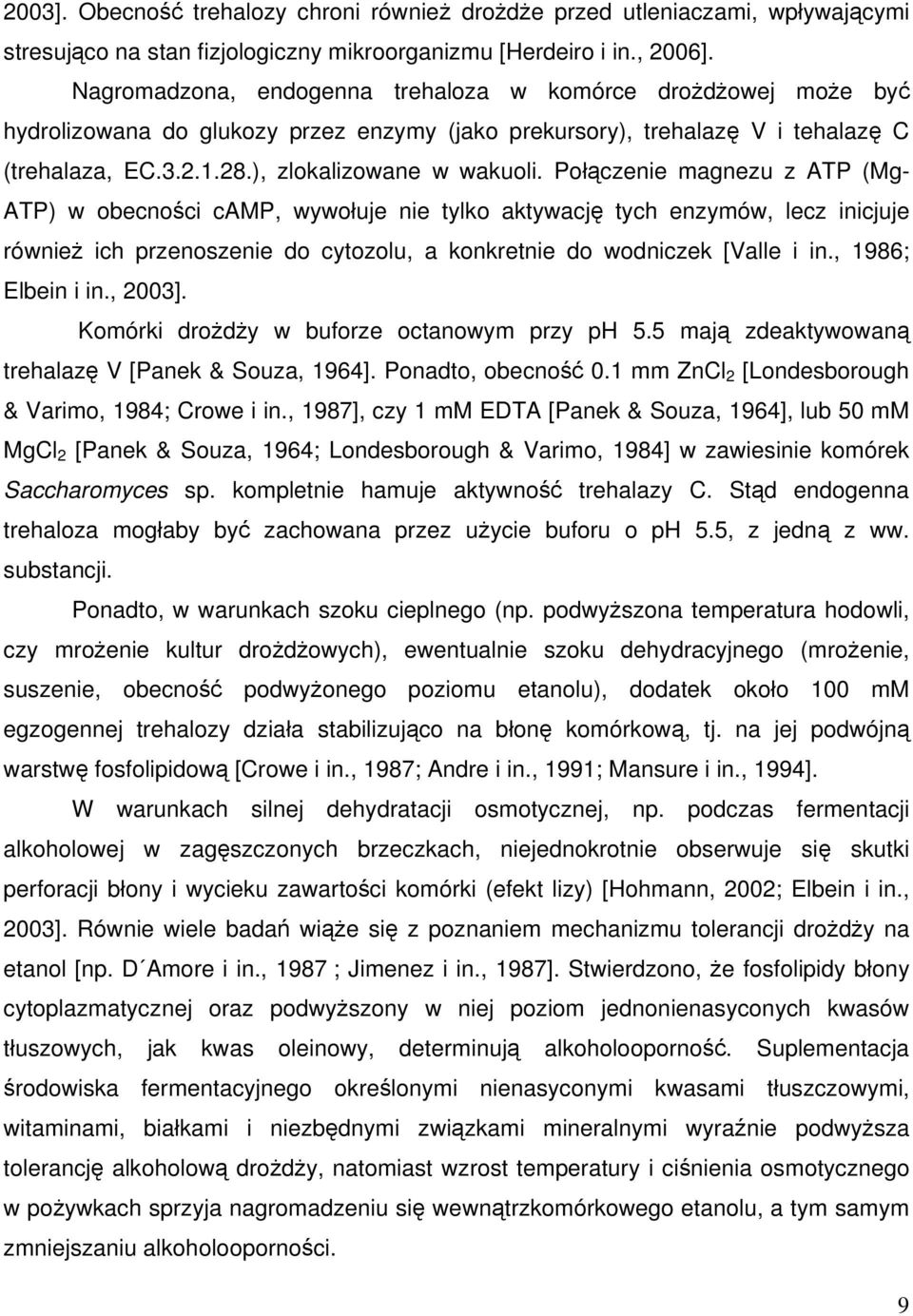 Połączenie magnezu z ATP (Mg- ATP) w obecności camp, wywołuje nie tylko aktywację tych enzymów, lecz inicjuje również ich przenoszenie do cytozolu, a konkretnie do wodniczek [Valle i in.