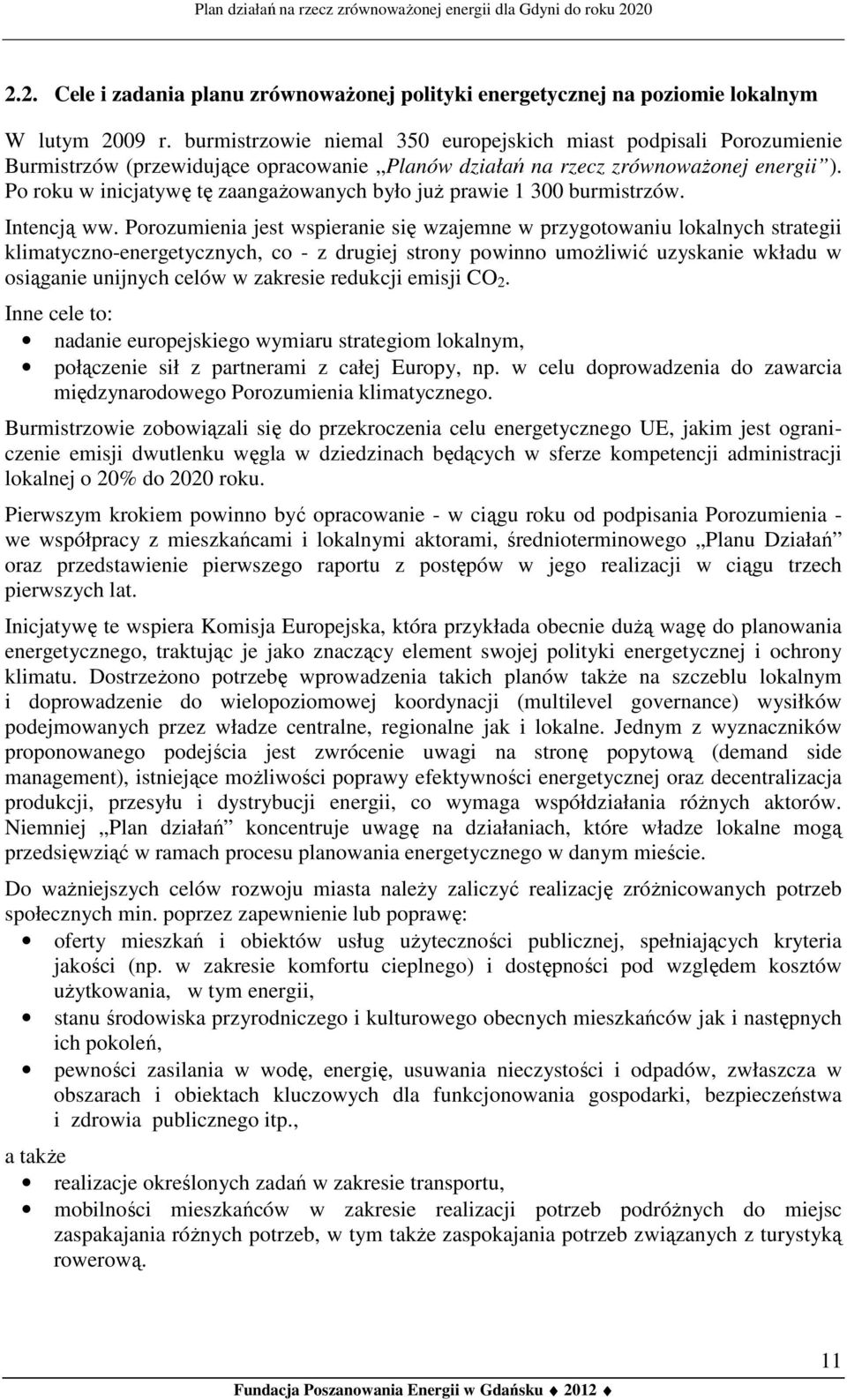 Po roku w inicjatywę tę zaangażowanych było już prawie 1 300 burmistrzów. Intencją ww.