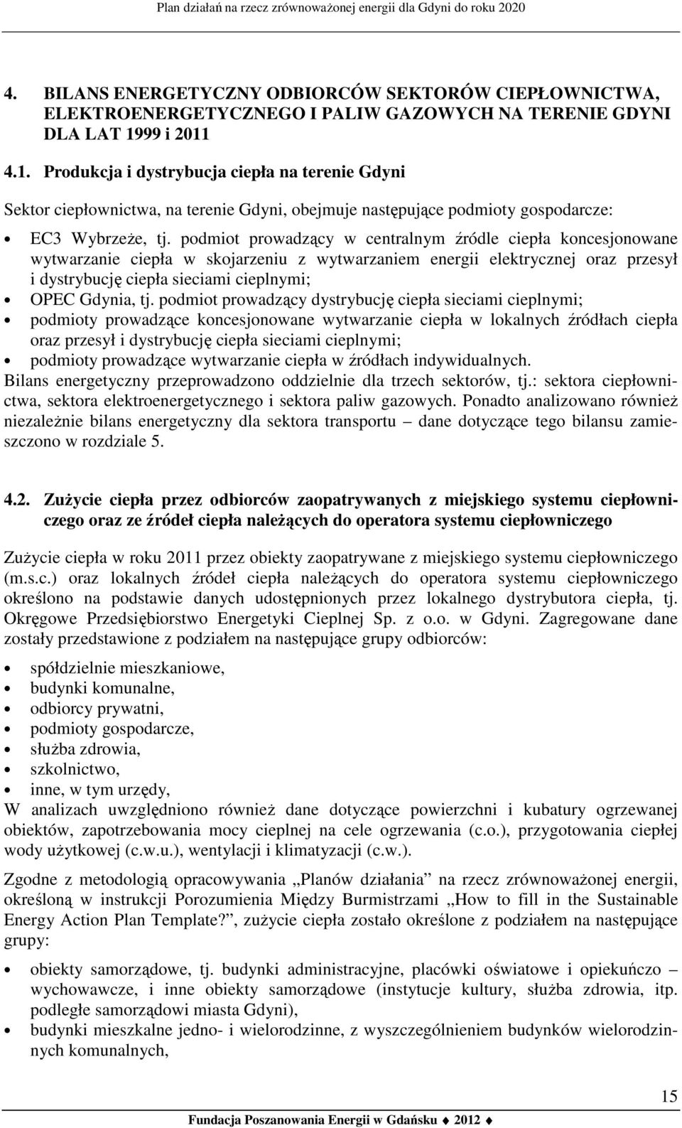 podmiot prowadzący w centralnym źródle ciepła koncesjonowane wytwarzanie ciepła w skojarzeniu z wytwarzaniem energii elektrycznej oraz przesył i dystrybucję ciepła sieciami cieplnymi; OPEC Gdynia, tj.