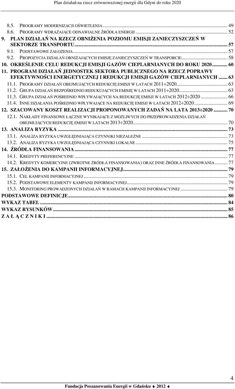 PROGRAM DZIAŁAŃ JEDNOSTEK SEKTORA PUBLICZNEGO NA RZECZ POPRAWY EFEKTYWNOŚCI ENERGETYCZNEJ I REDUKCJI EMISJI GAZÓW CIEPLARNIANYCH... 63 11