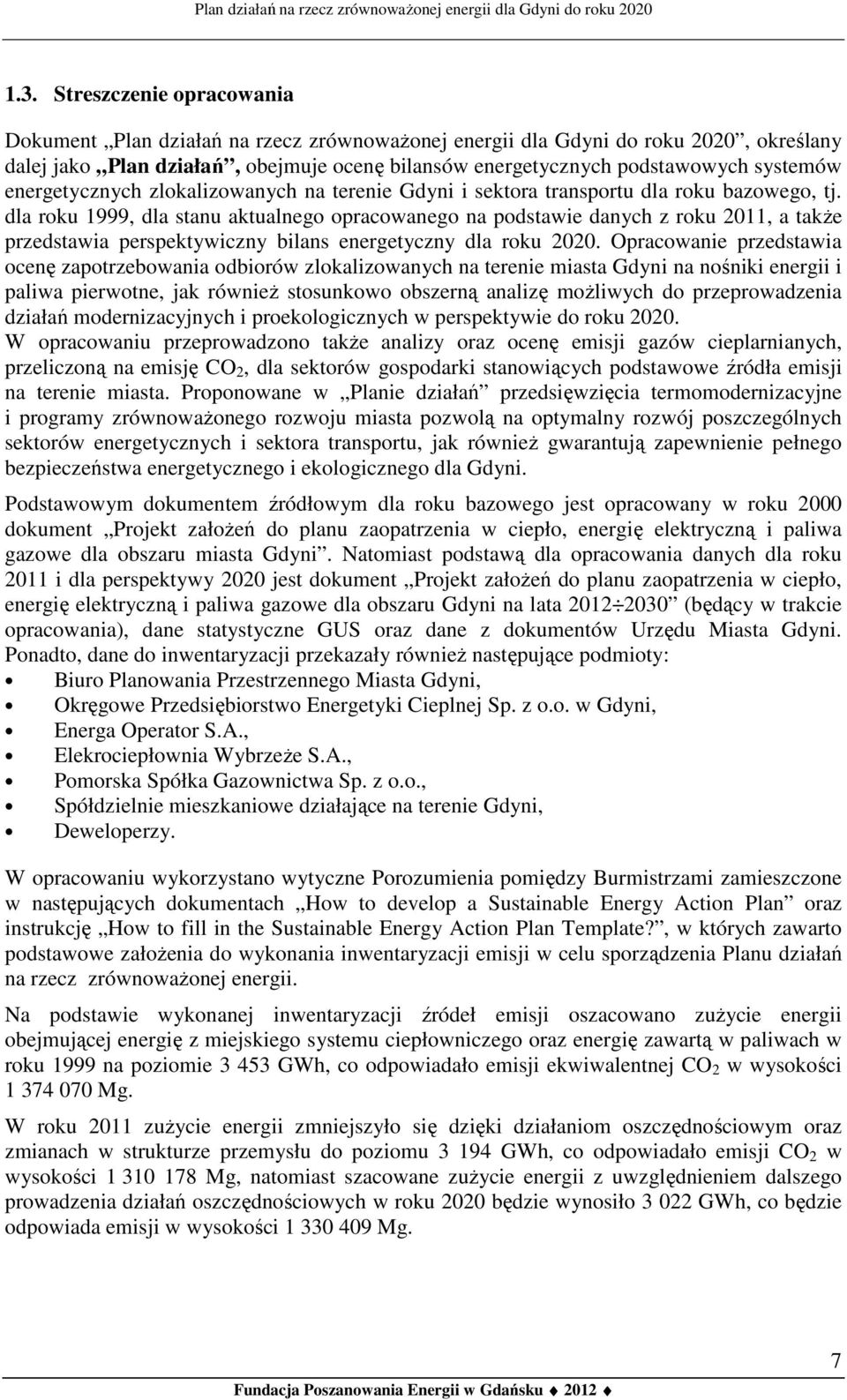 dla roku 1999, dla stanu aktualnego opracowanego na podstawie danych z roku 2011, a także przedstawia perspektywiczny bilans energetyczny dla roku 2020.