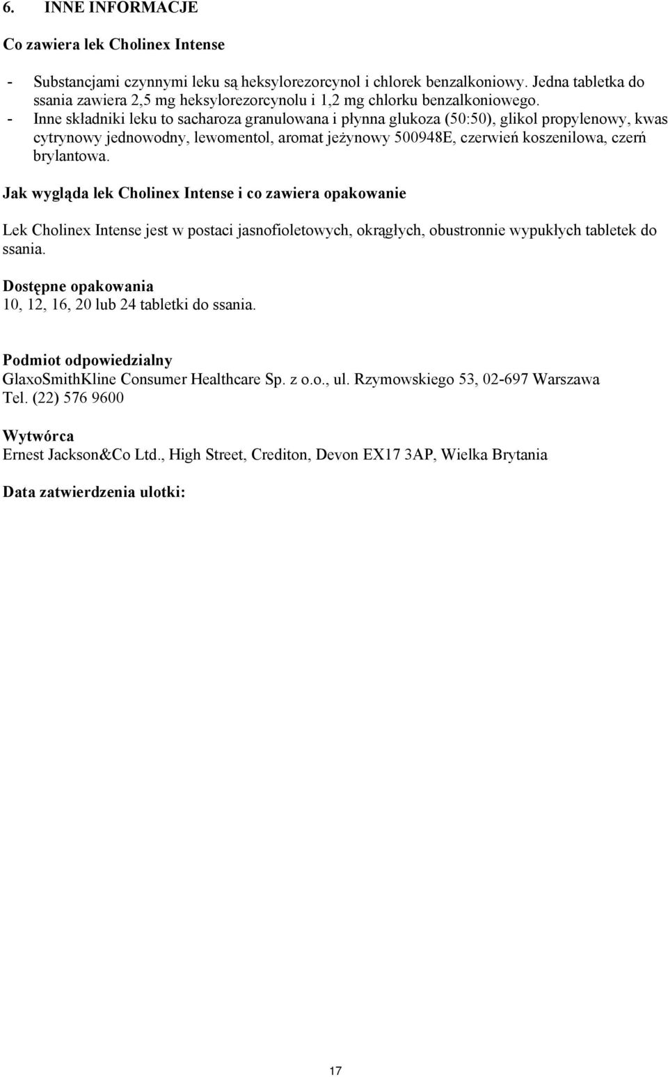 - Inne składniki leku to sacharoza granulowana i płynna glukoza (50:50), glikol propylenowy, kwas cytrynowy jednowodny, lewomentol, aromat jeżynowy 500948E, czerwień koszenilowa, czerń brylantowa.