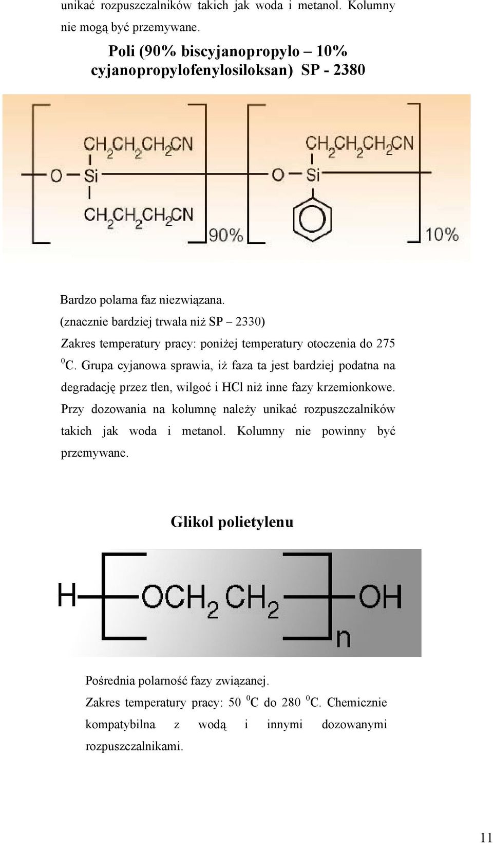 (znacznie bardziej trwała niż SP 2330) Zakres temperatury pracy: poniżej temperatury otoczenia do 275 0 C.