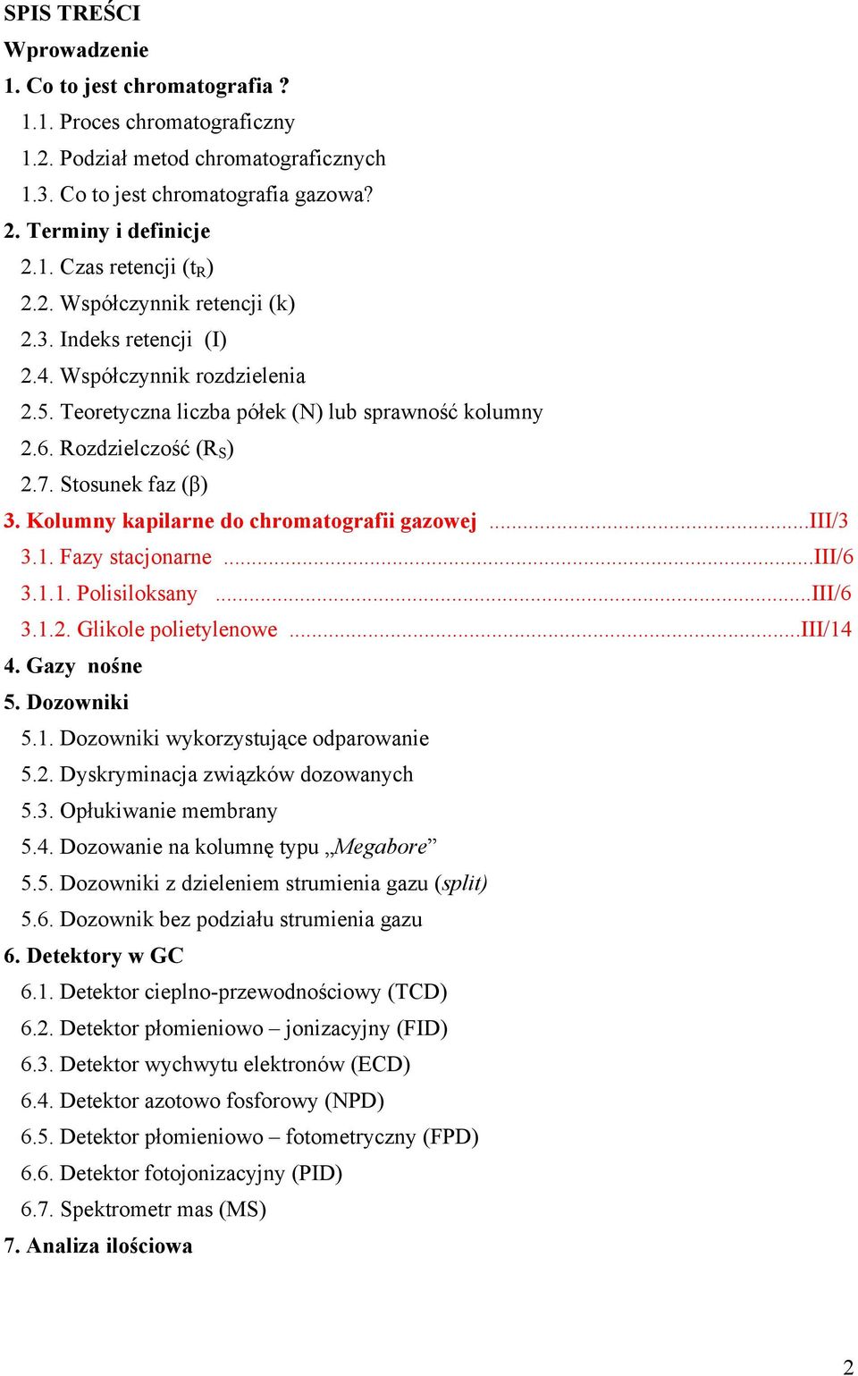 Kolumny kapilarne do chromatografii gazowej...iii/3 3.1. Fazy stacjonarne...iii/6 3.1.1. Polisiloksany...III/6 3.1.2. Glikole polietylenowe...iii/14 4. Gazy nośne 5. Dozowniki 5.1. Dozowniki wykorzystujące odparowanie 5.