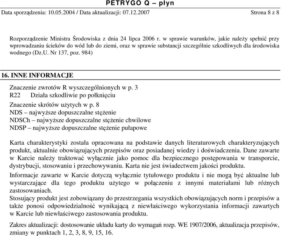 INNE INFORMACJE Znaczenie zwrotów R wyszczególnionych w p. 3 R22 Działa szkodliwie po połknięciu Znaczenie skrótów uŝytych w p.