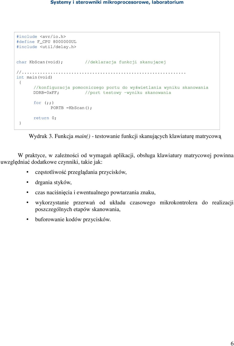 Funkcja main() - testowanie funkcji skanujących klawiaturę matrycową W praktyce, w zaleŝności od wymagań aplikacji, obsługa klawiatury matrycowej powinna uwzględniać dodatkowe czynniki,