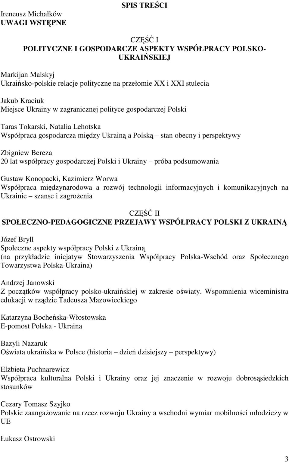 gospodarczej Polski i Ukrainy próba podsumowania Gustaw Konopacki, Kazimierz Worwa Współpraca międzynarodowa a rozwój technologii informacyjnych i komunikacyjnych na Ukrainie szanse i zagrożenia