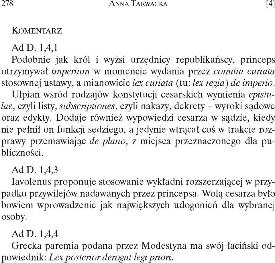 (tu: lex regia) de im perio. u lp ia n w sró d rodzajów konstytucji cesarskich w ym ienia epistulae, czyli listy, subscriptiones, czyli nakazy, d ekrety - w yroki sądow e o raz edykty.