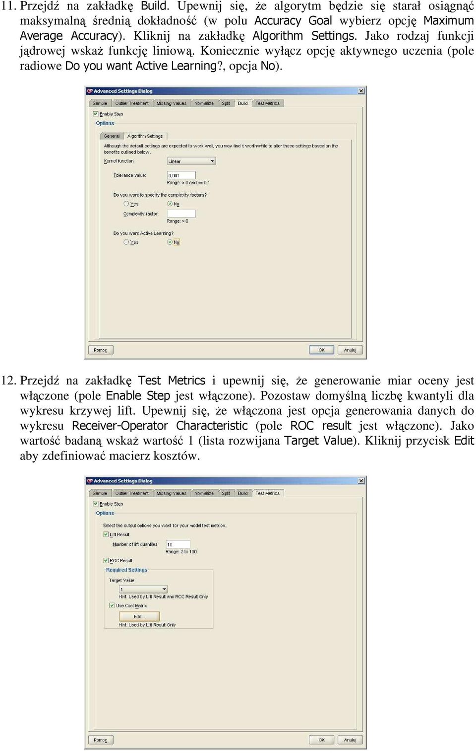 Przejdź na zakładkę Test Metrics i upewnij się, że generowanie miar oceny jest włączone (pole Enable Step jest włączone). Pozostaw domyślną liczbę kwantyli dla wykresu krzywej lift.