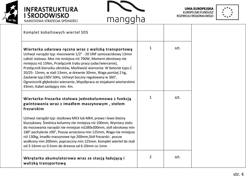 13mm, w drewnie 30mm, Waga poniżej 2 kg, Zasilanie typ:230v 50Hz, Uchwyt boczny regulowany w 360, Ogranicznik głębokości wiercenia,współpraca ze stojakami wiertarskimi 43mm, Kabel zasilający min. 4m.