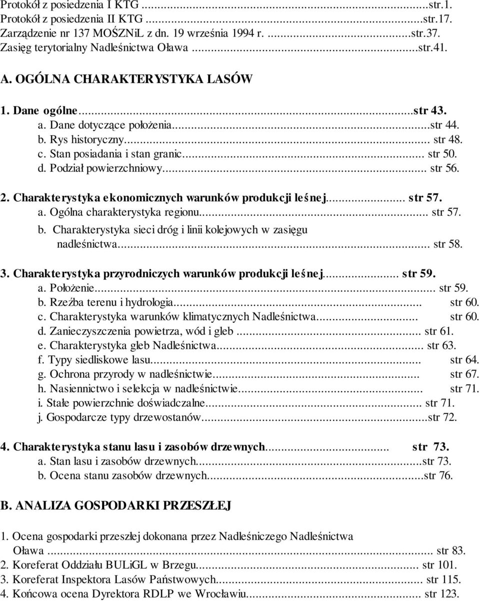 2. Charakterystyka ekonomicznych warunków produkcji leśnej... str 57. a. Ogólna charakterystyka regionu... str 57. b. Charakterystyka sieci dróg i linii kolejowych w zasięgu nadleśnictwa... str 58. 3.