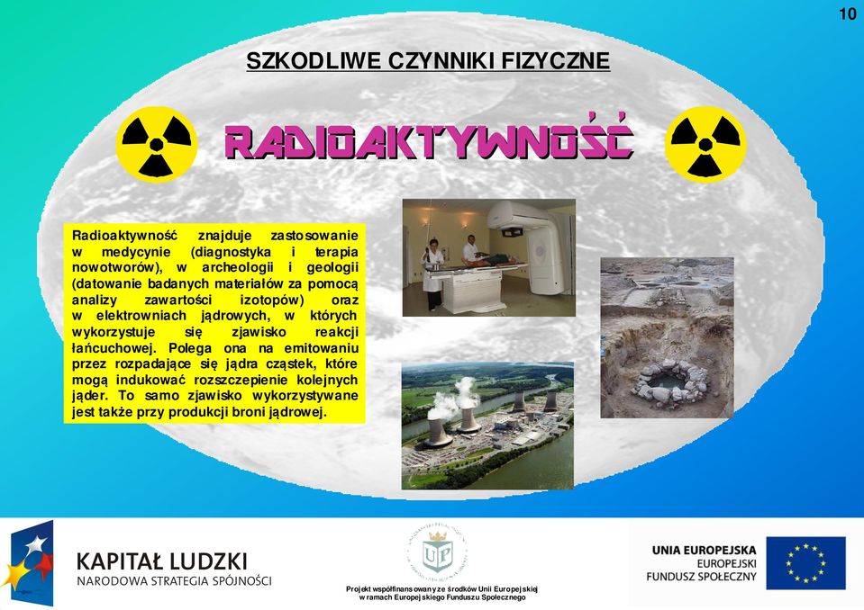 elektrowniach jądrowych, w których wykorzystuje się zjawisko reakcji łańcuchowej.