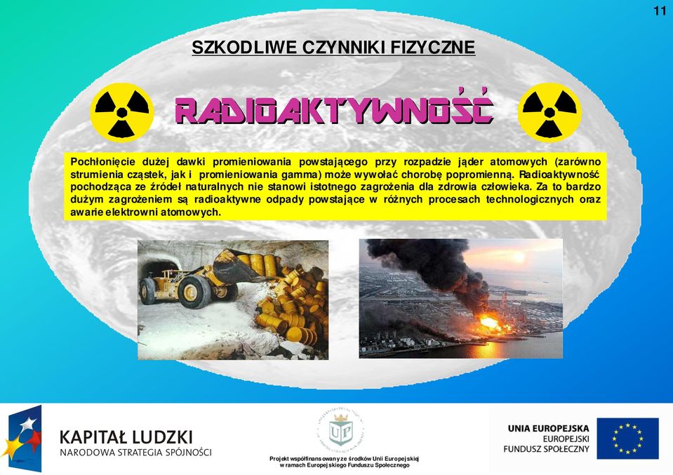 Radioaktywność pochodząca ca ze źródeł naturalnych nie stanowi istotnego zagrożenia dla zdrowia człowieka.