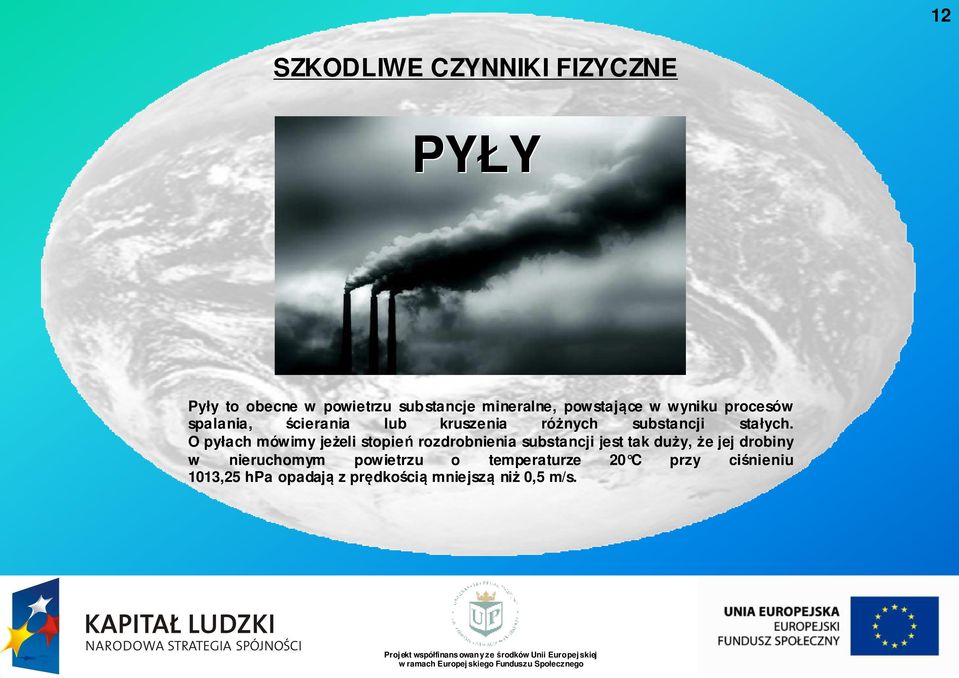 O pyłach mówimy jeżeli eli stopień rozdrobnienia substancji jest tak duży, że e jej drobiny w