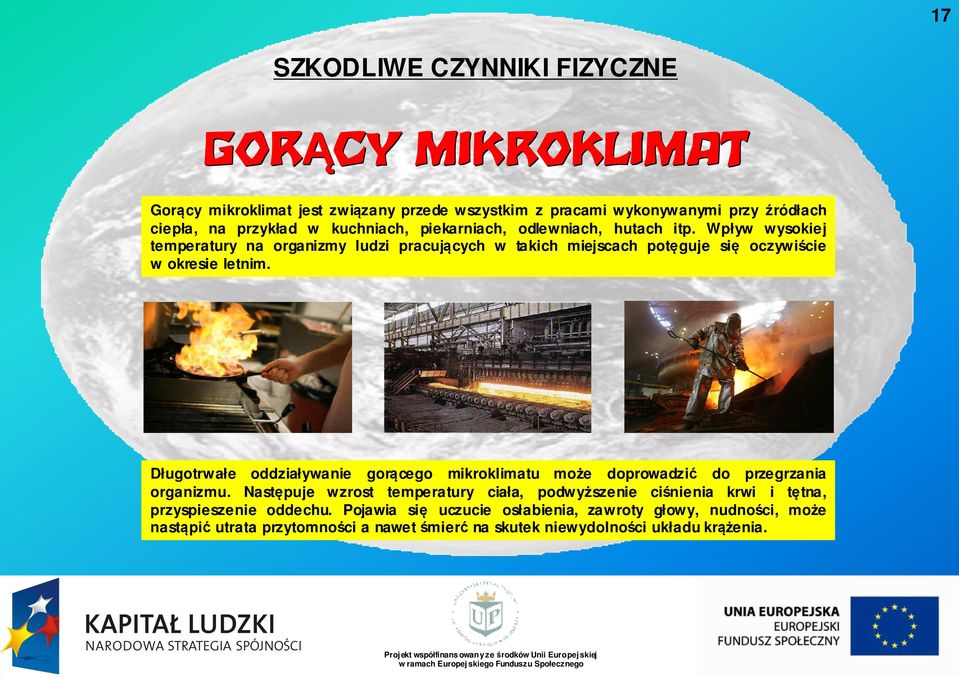 Wpływ wysokiej temperatury na organizmy ludzi pracujących cych w takich miejscach potęguje się oczywiście cie w okresie letnim.