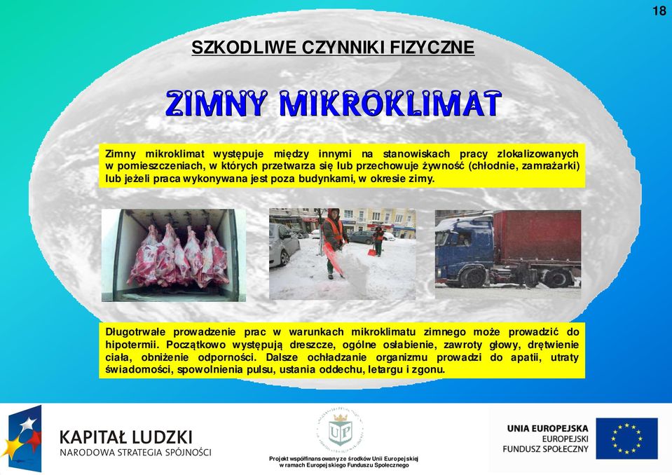Długotrwałe prowadzenie prac w warunkach mikroklimatu zimnego może prowadzić do hipotermii.
