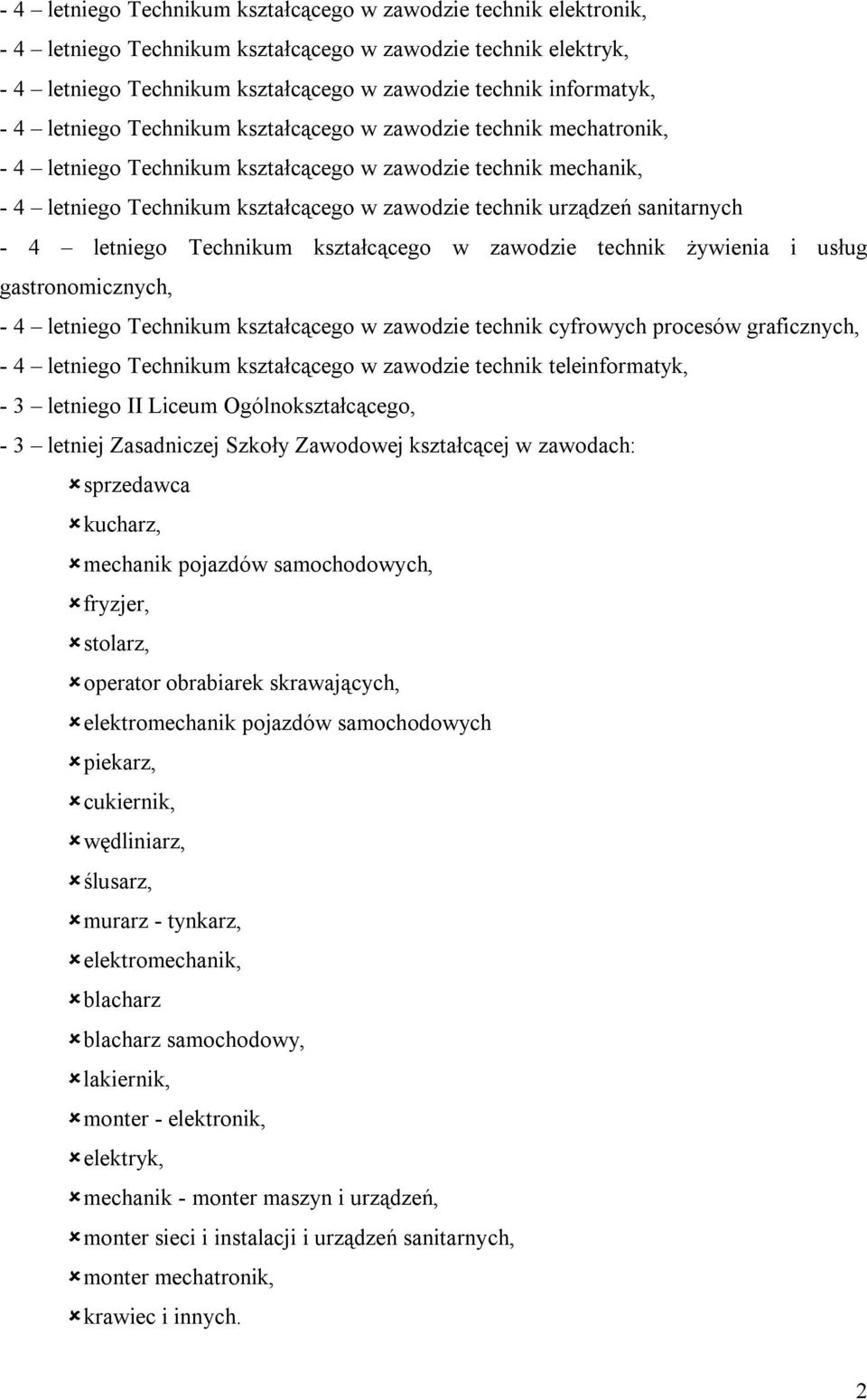 sanitarnych - 4 letniego Technikum kształcącego w zawodzie technik żywienia i usług gastronomicznych, - 4 letniego Technikum kształcącego w zawodzie technik cyfrowych procesów graficznych, - 4