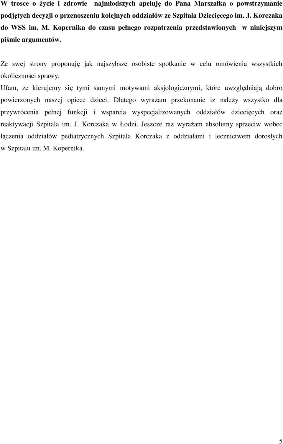 Ufam, Ŝe kierujemy się tymi samymi motywami aksjologicznymi, które uwzględniają dobro powierzonych naszej opiece dzieci.