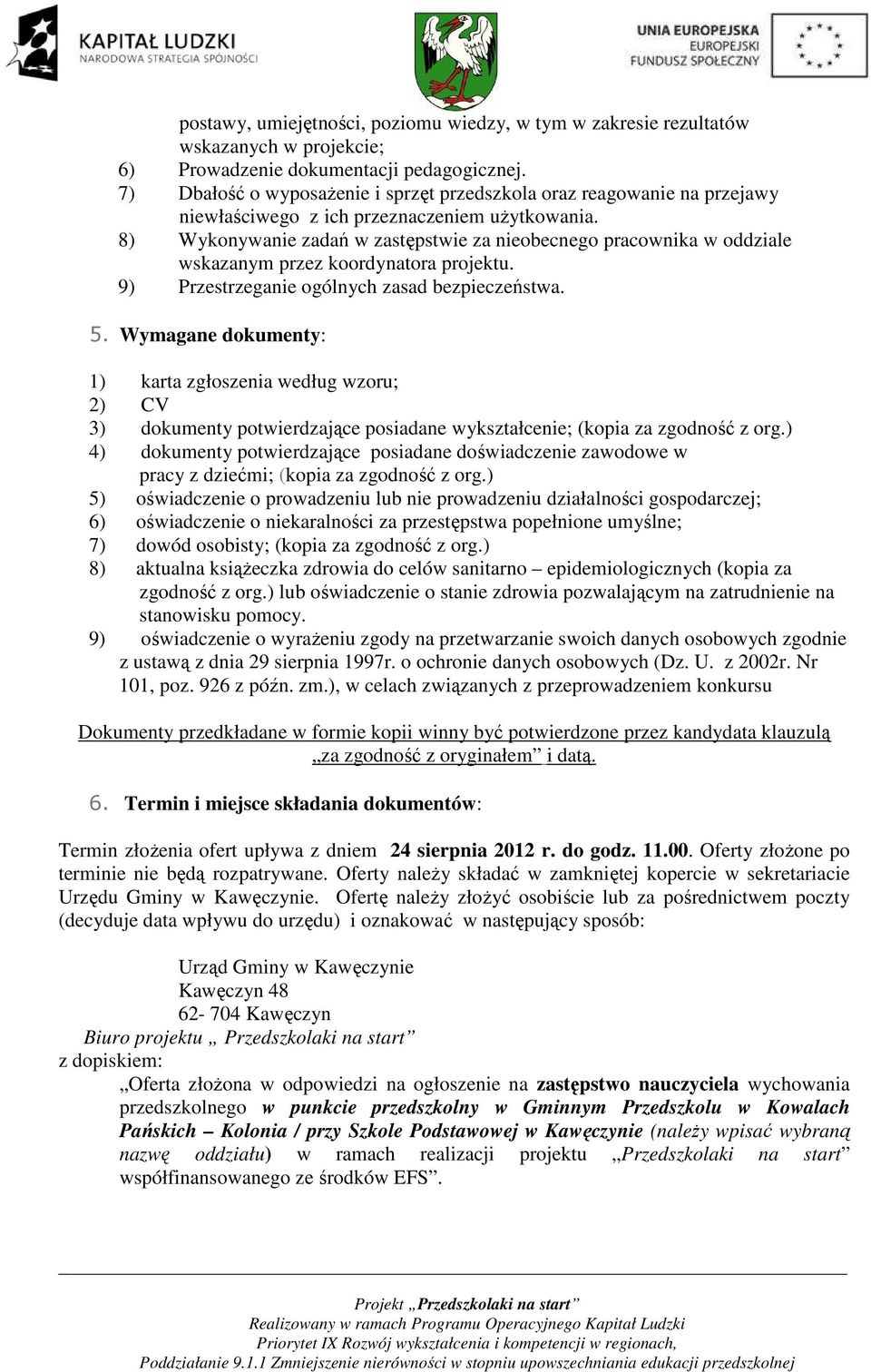 8) Wykonywanie zadań w zastępstwie za nieobecnego pracownika w oddziale wskazanym przez koordynatora projektu. 9) Przestrzeganie ogólnych zasad bezpieczeństwa. 5.