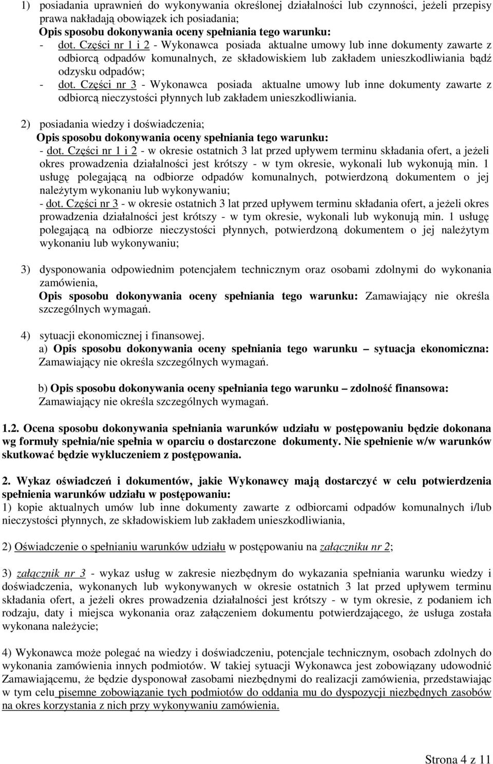 Części nr 3 - Wykonawca posiada aktualne umowy lub inne dokumenty zawarte z odbiorcą nieczystości płynnych lub zakładem unieszkodliwiania.