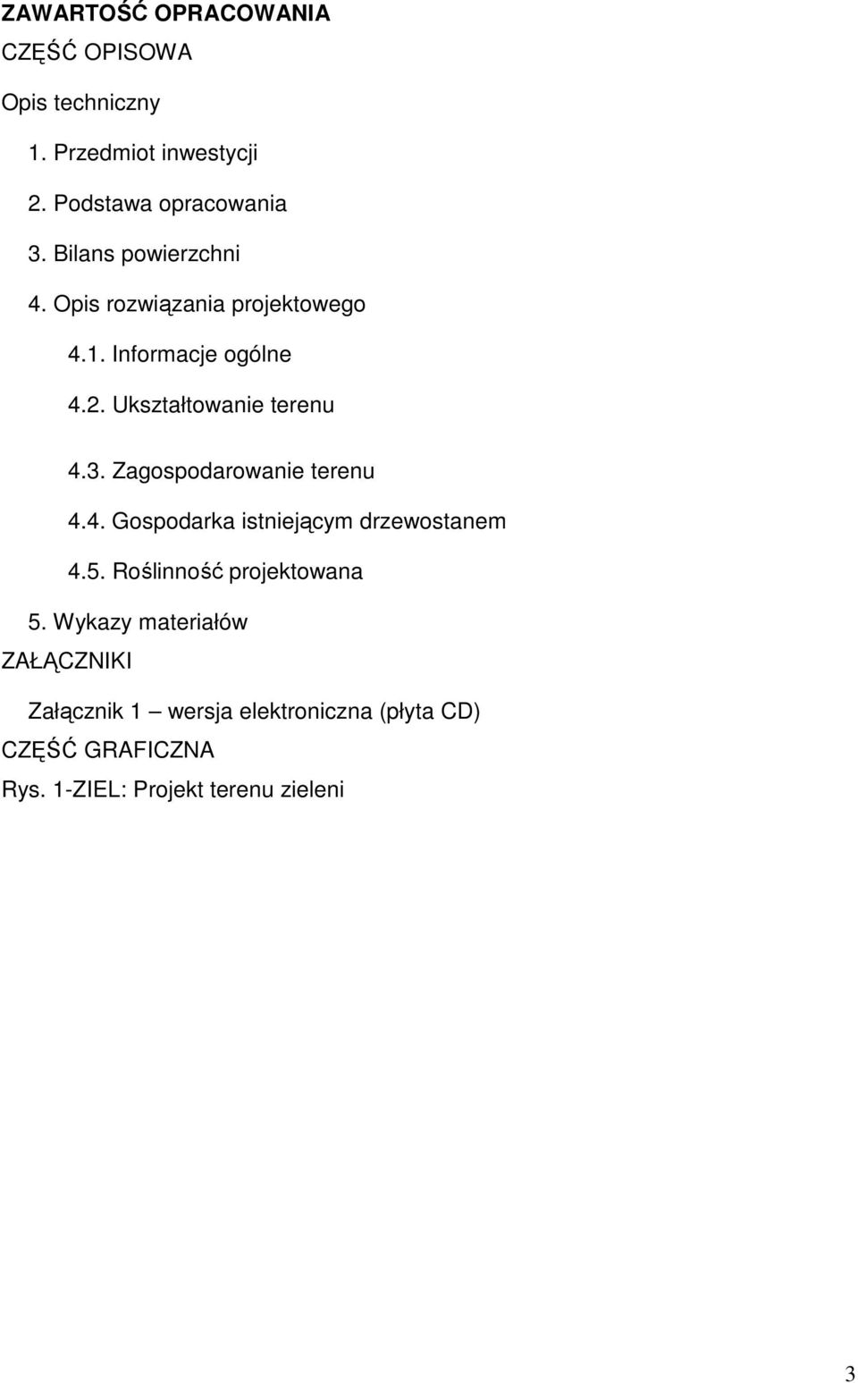 Zagospodarowanie terenu 4.4. Gospodarka istniejącym drzewostanem 4.5. Roślinność projektowana 5.