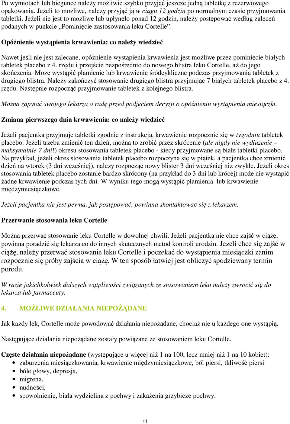 Jeżeli nie jest to możliwe lub upłynęło ponad 12 godzin, należy postępować według zaleceń podanych w punkcie Pominięcie zastosowania leku Cortelle.