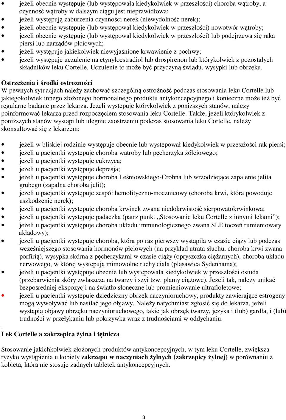narządów płciowych; jeżeli występuje jakiekolwiek niewyjaśnione krwawienie z pochwy; jeżeli występuje uczulenie na etynyloestradiol lub drospirenon lub którykolwiek z pozostałych składników leku