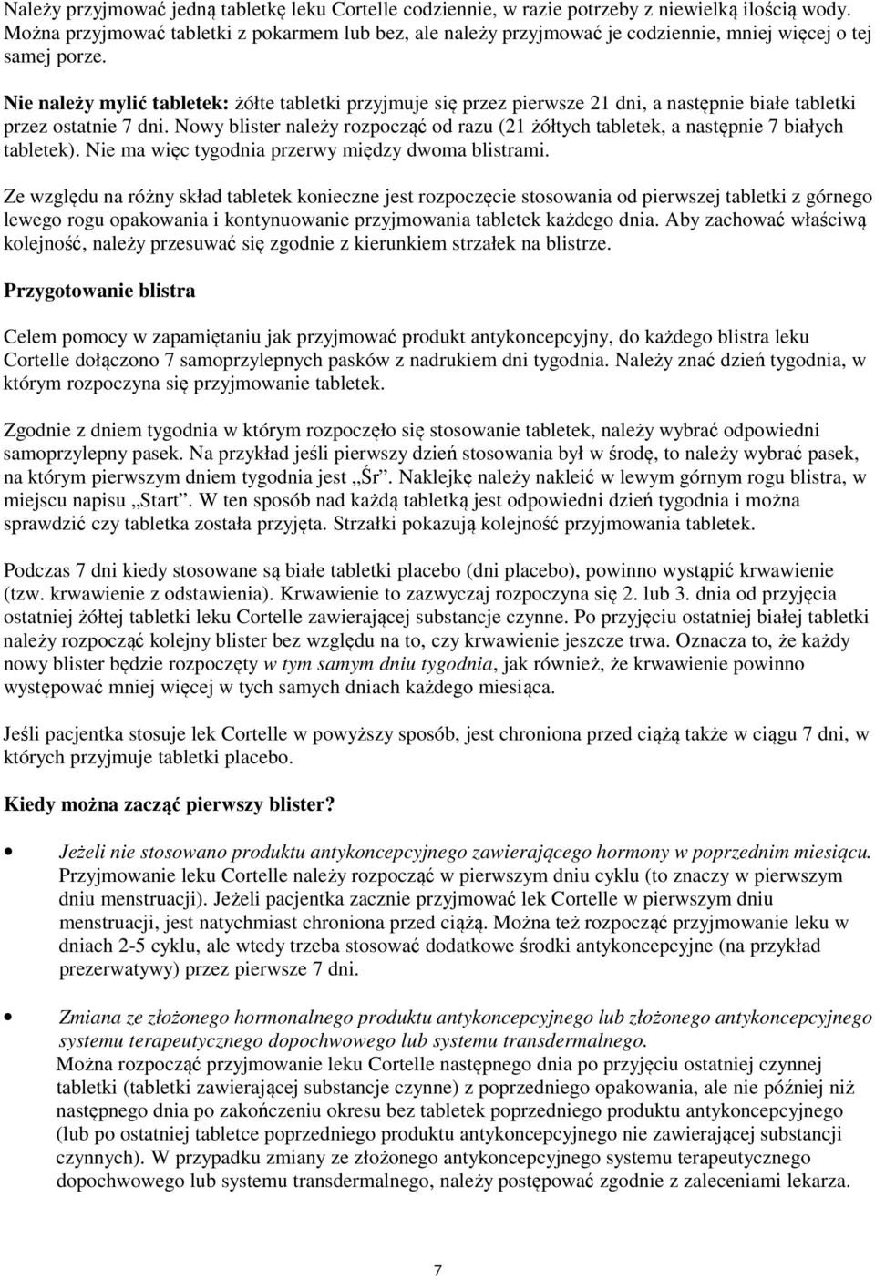 Nie należy mylić tabletek: żółte tabletki przyjmuje się przez pierwsze 21 dni, a następnie białe tabletki przez ostatnie 7 dni.