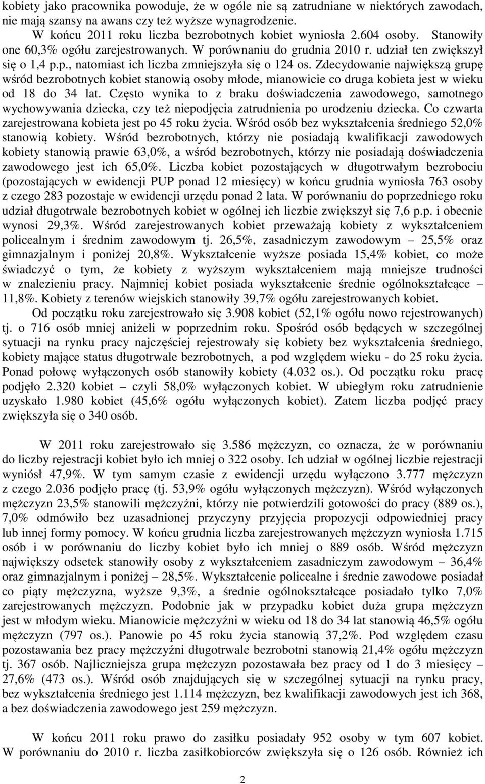 Zdecydowanie największą grupę wśród bezrobotnych kobiet stanowią osoby młode, mianowicie co druga kobieta jest w wieku od 18 do 34 lat.