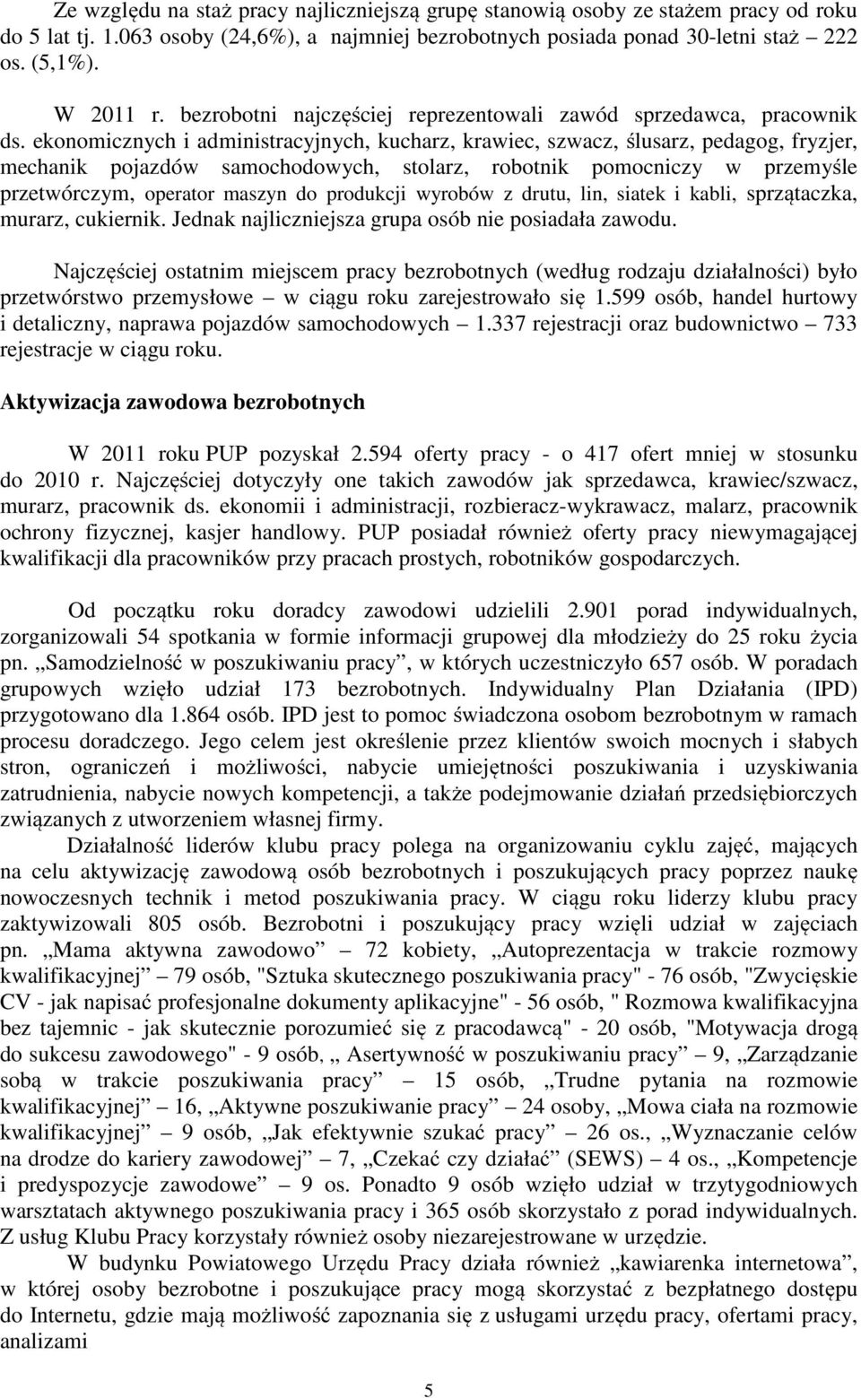 ekonomicznych i administracyjnych, kucharz, krawiec, szwacz, ślusarz, pedagog, fryzjer, mechanik pojazdów samochodowych, stolarz, robotnik pomocniczy w przemyśle przetwórczym, operator maszyn do